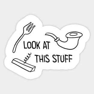 Look at this stuff Sticker